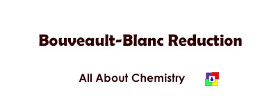 Bouveault-Blanc Reduction