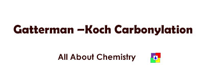 Gatterman –Koch Carbonylation