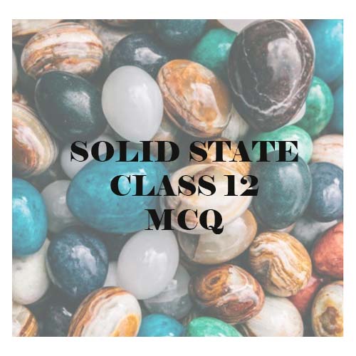 Solid State Class 12 MCQ