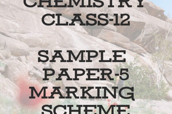 CHEMISTRY CLASS-12SAMPLE PAPER-5 MARKING SCHEME